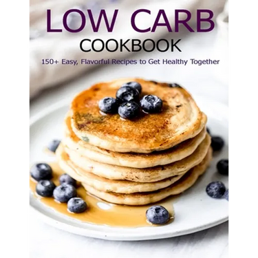Low Carb Cookbook: 150 Recipes for Any Low-Carb Lifestyle
