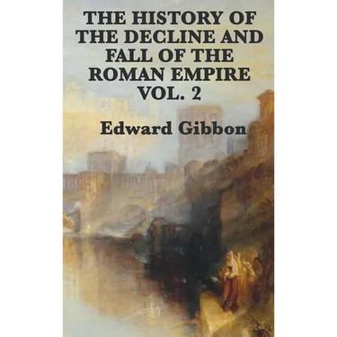 The History of the Decline and Fall of the Roman Empire Vol. 2