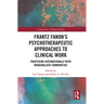 Frantz Fanon's Psychotherapeutic Approaches to Clinical Work: Practicing Internationally with Marginalized Communities
