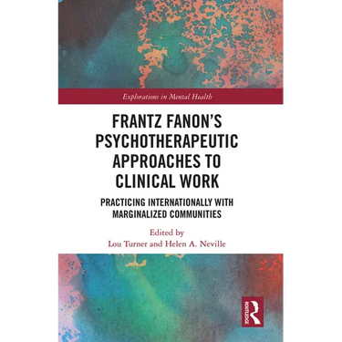 Frantz Fanon's Psychotherapeutic Approaches to Clinical Work: Practicing Internationally with Marginalized Communities
