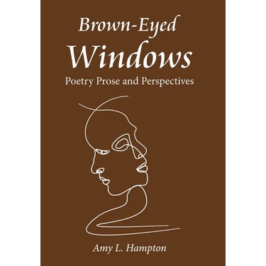 Brown-Eyed Windows: Poetry Prose and Perspectives
