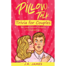 Pillow Talk Trivia for Couples: The Sexy Game of Naughty Trivia Questions