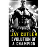 Jay Cutler: Evolution of a Champion - Then and Now