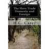 The Slave Trade Domestic and Foreign: Why It Exists and How It May Be Extinguished