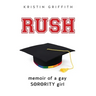 Rush: Memoir of a Gay Sorority Girl