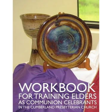 Workbook for Training Elders as Communion Celebrants: in the Cumberland Presbyterian Church
