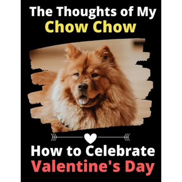 The Thoughts of My Chow Chow: How to Celebrate Valentine's Day