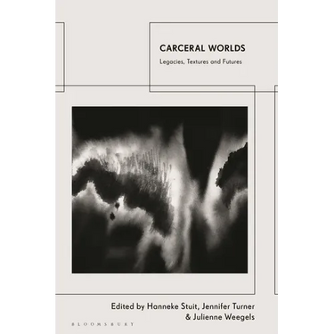 Carceral Worlds: Legacies, Textures and Futures