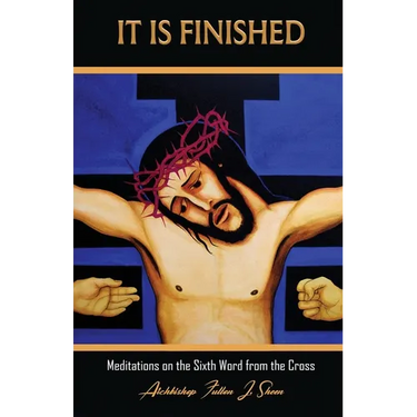 It Is Finished.: Meditations on the Sixth Word from the Cross