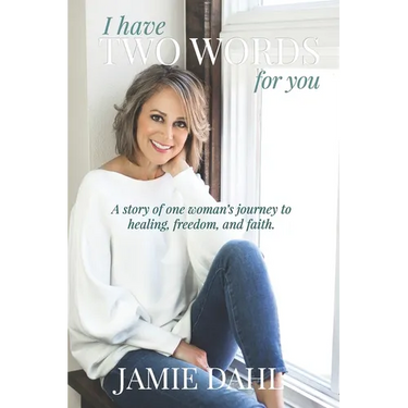 I Have Two Words For You: A story of one woman's journey to healing, freedom and faith.