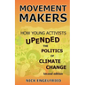 Movement Makers: How Young Activists Upended the Politics of Climate Change Second edition