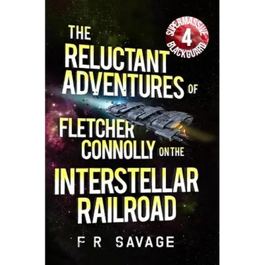 The Reluctant Adventures of Fletcher Connolly on the Interstellar Railroad Vol. 4: Supermassive Blackguard