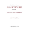 The Collected Works of Kenneth White, Volume 1: Underground to Otherground