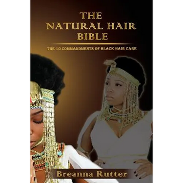 The Natural Hair Bible: The 10 Commandments of Black Hair Care