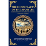 The Hidden Acts of the Apostles: Ancient Christian Texts That Reveal the True Adventures of the Apostles - What Was Left Out of the Bible (Deluxe Hard