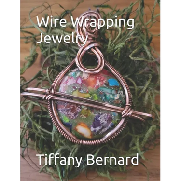 Wire Wrapping Jewelry: Step-by-Step Instructions Featuring Over 100 Color Photos. "The Saturn Pendant," Book #8 Wire Wrapping Jewelry Series