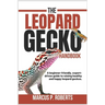 The Leopard Gecko Handbook: A Beginner Friendly, Expert Driven Guide to Raising Healthy, Happy Leopard Geckos.