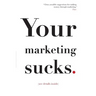 Your Marketing Sucks: (see details inside)