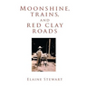 Moonshine, Trains, and Red Clay Roads