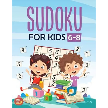 Sudoku For Kids 6-8: More Than 100+ Beginner, Easy and Fun Sudoku Puzzles That Keep Your Kids Busy, Designed Specifically For 6-7-8 year ol