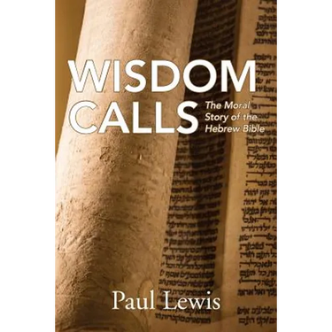 Wisdom Calls: The Moral Story of the Hebrew Bible