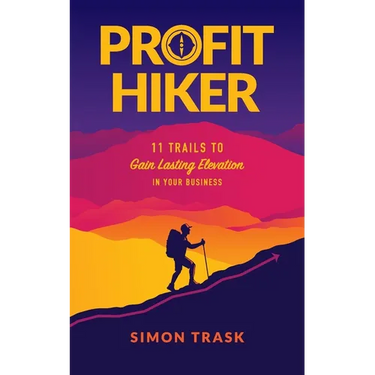 Profit Hiker: 11 Trails To Gain Lasting Elevation In Your Business