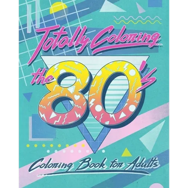 Totally Coloring the 80's Adult Coloring Book: Relax and relieve stress while coloring funky images from the eighties.