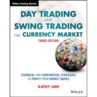 Day Trading and Swing Trading the Currency Market: Technical and Fundamental Strategies to Profit from Market Moves