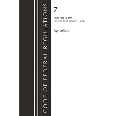 Code of Federal Regulations, Title 07 Agriculture 700-899, Revised as of January 1, 2023