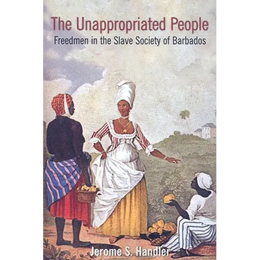 The Unappropriated People: Freedmen in the Slave Society of Barbados