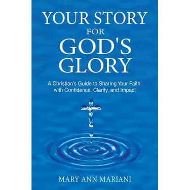 Your Story for God's Glory: A Christian's Guide to Sharing Your Faith With Confidence, Clarity, and Impact