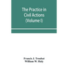 The practice in civil actions and proceedings in the Supreme Court of Pennsylvania, in the District Court and Court of Common Pleas for the city and c