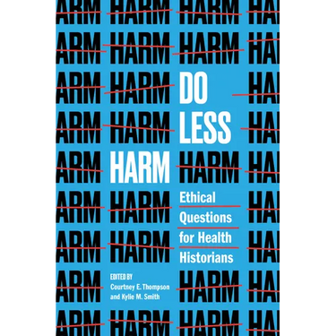 Do Less Harm: Ethical Questions for Health Historians
