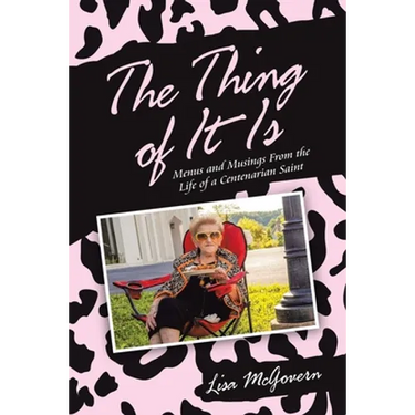 The Thing of It Is: Menus and Musings from the Life of a Centenarian Saint