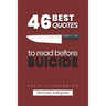 46 Quotes to Read before Suicide (fully illustrated): What you Need to know about Suicide