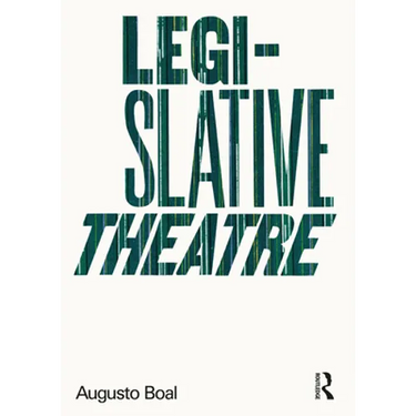 Legislative Theatre: Using Performance to Make Politics