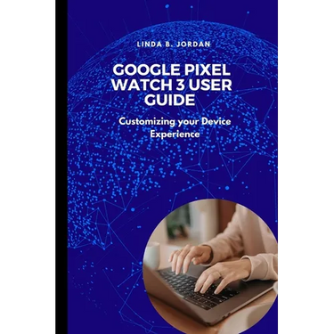 Google Pixel Watch 3 User Guide: Customizing your Device Experience