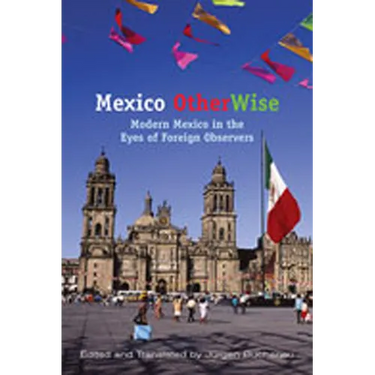 Mexico OtherWise: Modern Mexico in the Eyes of Foreign Observers