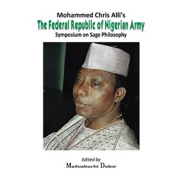 Mohammed Chris Alli's The Federal Republic of Nigerian Army: Symposium on Sage Philosophy