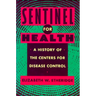 Sentinel for Health: A History of the Centers for Disease Control