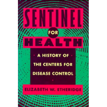 Sentinel for Health: A History of the Centers for Disease Control