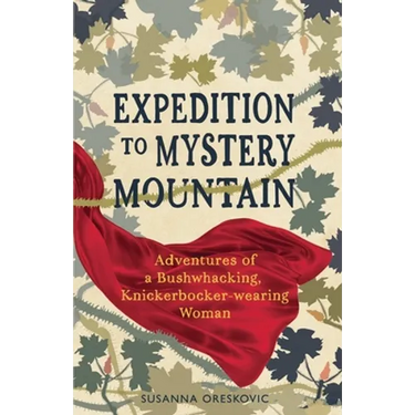Expedition to Mystery Mountain: Adventures of a Bushwhacking, Knickerbocker-wearing Woman: (A true tale of a 1926-sytyle wilderness adventure)