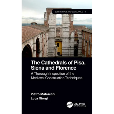 The Cathedrals of Pisa, Siena and Florence: A Thorough Inspection of the Medieval Construction Techniques