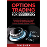 Options Trading for Beginners: Investing Strategies You Need to Know to Generate Passive Income through Options Trading