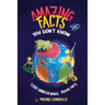 Amazing Facts You Don't Know: 1,100 Unbelievable Trivia Facts