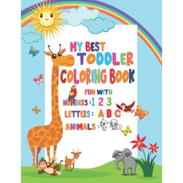 My Best Toddler Coloring Book Fun with Numbers, Letters, Animals: My Best Toddler Coloring Book Fun with Numbers, Letters, Colors, Animals for kids 2-