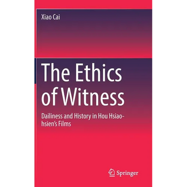 The Ethics of Witness: Dailiness and History in Hou Hsiao-Hsien's Films