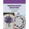 Embroidery Mastery: The Ultimate Book for Beginners to Master Stitches