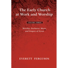 The Early Church at Work and Worship - Volume 3: Worship, Eucharist, Music, and Gregory of Nyssa