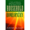 Household Homeopathy: A Safe and Effective Approach to Wellness for the Whole Family